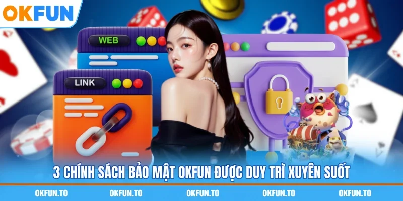 3 chính sách bảo mật OKFUN được duy trì xuyên suốt