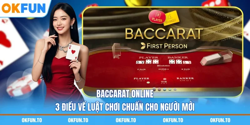 Baccarat Online - 3 Điều Về Luật Chơi Chuẩn Cho Người Mới