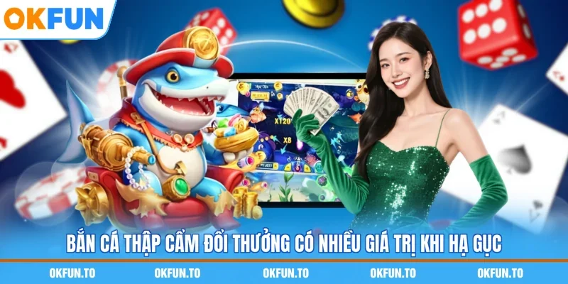 Bắn cá thập cẩm đổi thưởng có nhiều giá trị khi hạ gục