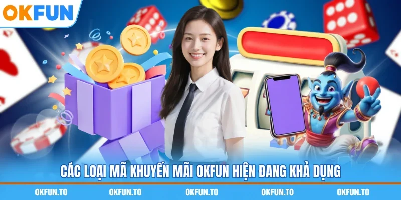 Các loại mã khuyến mãi OKFUN hiện đang khả dụng