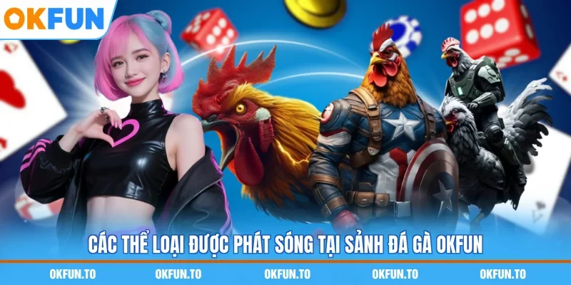 Các thể loại được phát sóng tại sảnh đá gà OKFUN