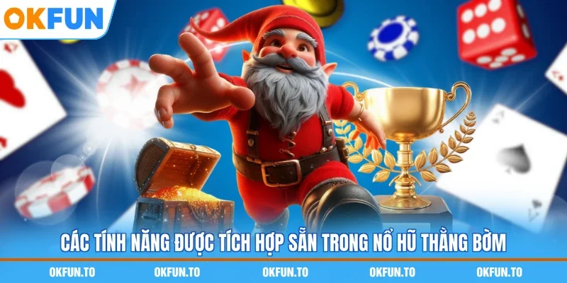 Các tính năng được tích hợp sẵn trong nổ hũ Thằng bờm
