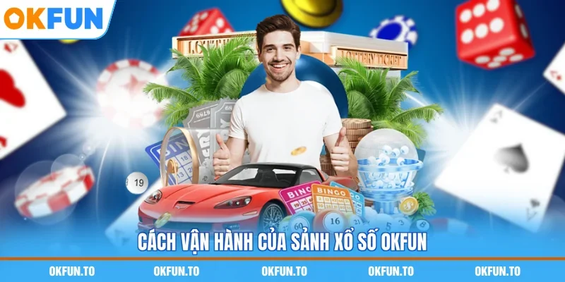 Cách vận hành của sảnh Xổ số OKFUN