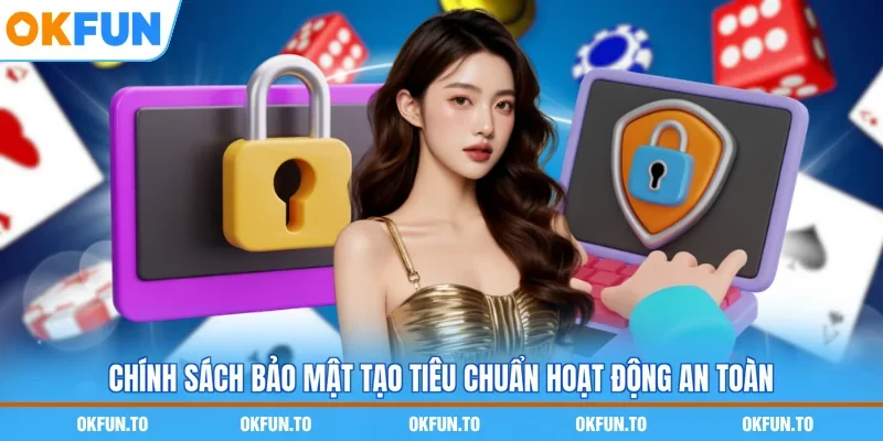 Chính sách bảo mật tạo tiêu chuẩn hoạt động an toàn
