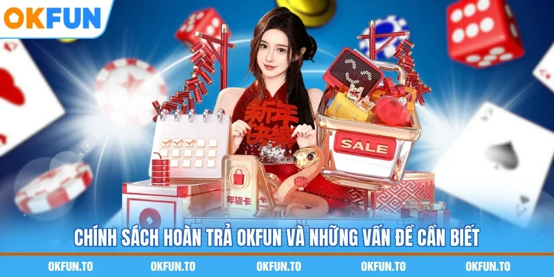Chính sách hoàn trả OKFUN và những vấn đề cần biết