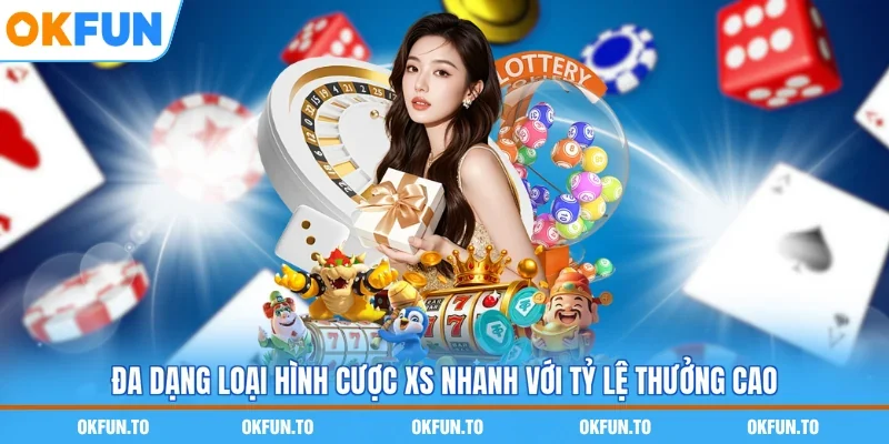 Đa dạng loại hình cược XS nhanh với tỷ lệ thưởng cao