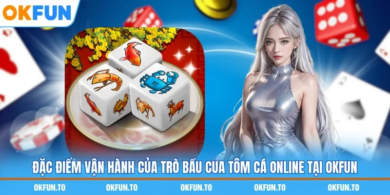 Đặc điểm vận hành của trò bầu cua tôm cá online tại OKFUN