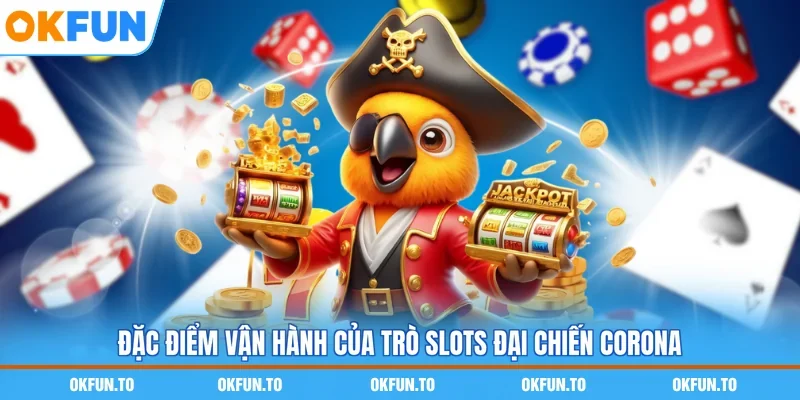 Đặc điểm vận hành của trò slots Đại chiến Corona