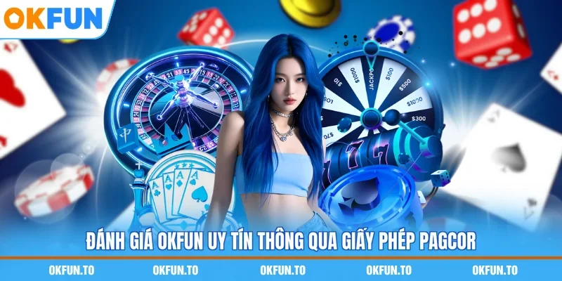 Đánh giá OKFUN uy tín thông qua giấy phép PAGCOR