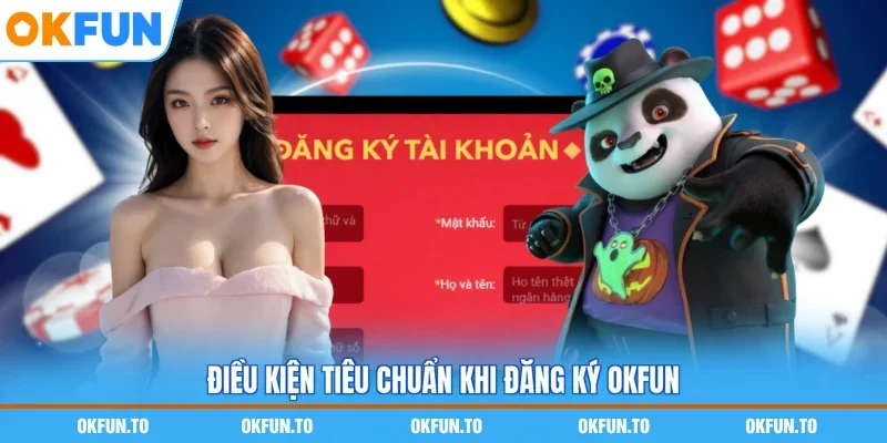 Điều kiện tiêu chuẩn khi đăng ký OKFUN