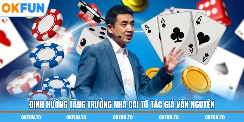 Định hướng tăng trưởng nhà cái từ tác giả Văn Nguyên