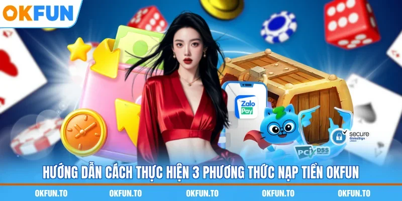 Hướng dẫn cách thực hiện 3 phương thức nạp tiền OKFUN