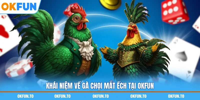 Khái niệm về gà chọi mắt ếch tại OKFUN