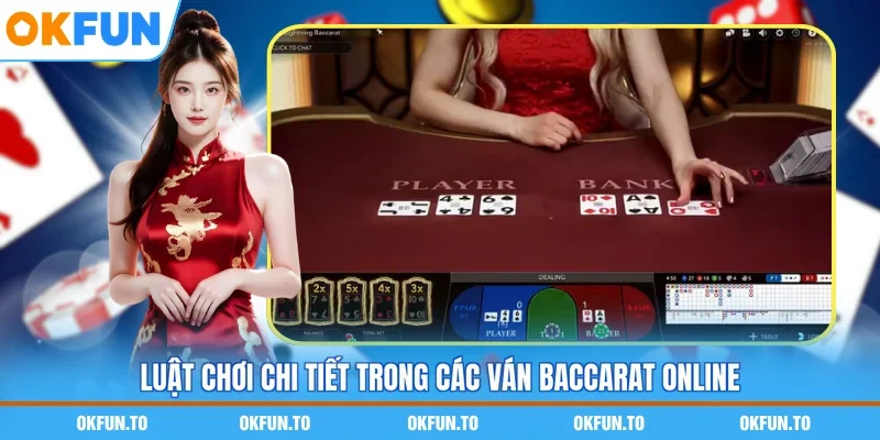 Luật chơi chi tiết trong các ván baccarat online