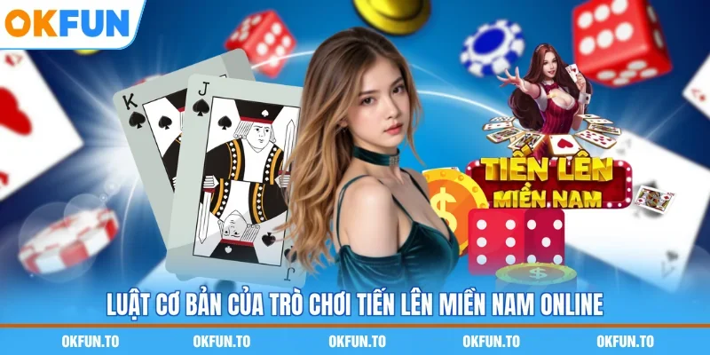 Luật cơ bản của trò chơi Tiến lên miền Nam online