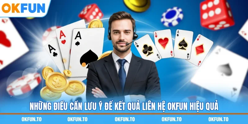 Những điều cần lưu ý để kết quả liên hệ OKFUN hiệu quả