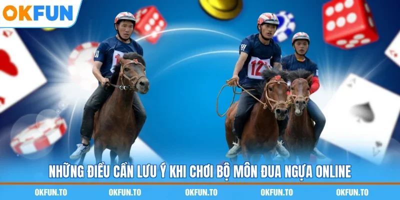 Những điều cần lưu ý khi chơi bộ môn đua ngựa online