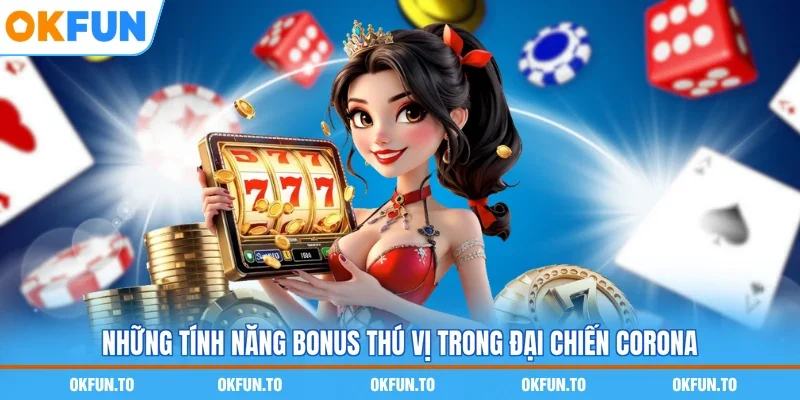 Những tính năng bonus thú vị trong Đại chiến Corona