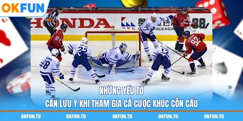 Những yếu tố cần lưu ý khi tham gia cá cược khúc côn cầu