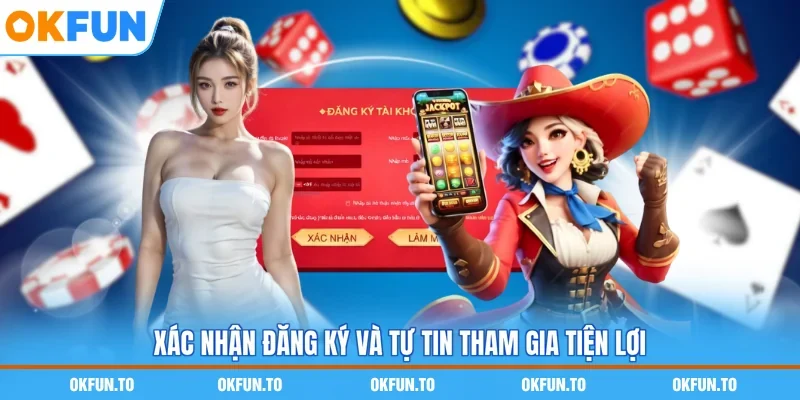 Xác nhận đăng ký và tự tin tham gia tiện lợi
